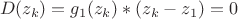 $$D(z_k)=g_1(z_k)*(z_k-z_1)=0$$