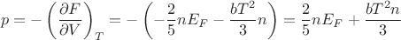 $$
p = -\left( \dfrac{\partial F}{\partial V} \right)_{T} = - \left(-\frac{2}{5} nE_F - \frac{b T^2}{3} n\right) = \frac{2}{5} n E_F + \frac{b T^2 n}{3}
$$