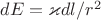 $ dE =  \varkappa{dl} / r^{2}$