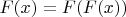 $F(x)=F(F(x))$