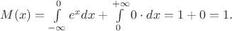 $M(x)=\int\limits_{-\infty}^0 e^xdx+\int\limits_0^{+\infty}0\cdot dx=1+0=1.$