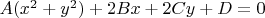 $A(x^2+y^2)+2Bx+2Cy+D=0$