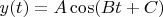 $y(t)=A\cos(Bt+C)$