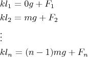 $$\[\begin{gathered}
 k{l_1} = 0g + {F_1} \hfill \\
 k{l_2} = mg + {F_2} \hfill \\
  \vdots  \hfill \\
 k{l_n} = (n - 1)mg + {F_n} \hfill \\ 
\end{gathered} \]$$