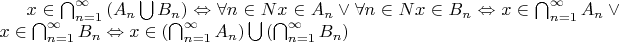 $ x \in \bigcap_{n = 1}^{\infty} \left(A_{n} \bigcup B_{n} \right) \Leftrightarrow \forall n\in N x\in A_{n} \vee \forall n\in N x\in B_{n} \Leftrightarrow x\in \bigcap_{n = 1}^{\infty} A_{n} \vee x\in \bigcap_{n = 1}^{\infty} B_{n} \Leftrightarrow x\in \left(\bigcap_{n = 1}^{\infty} A_{n} \right) \bigcup \left(\bigcap_{n = 1}^{\infty} B_{n} \right) $