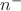 $n^{-}$ $n^{-}$