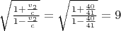 $\sqrt{\frac{1+\frac{v_2}c}{1-\frac{v_2}c}}=\sqrt{\frac{1+\frac{40}{41}}{1-\frac{40}{41}}}=9$