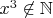 $x^3 \not \in \mathbb{N}$