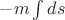 $-m\int ds$