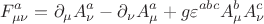 $$F_{\mu\nu}^a=\partial_\mu A_\nu^a-\partial_\nu A_\mu^a+g \varepsilon^{abc}A_\mu^b A_\nu^c$$ $$F_{\mu\nu}^a=\partial_\mu A_\nu^a-\partial_\nu A_\mu^a+g \varepsilon^{abc}A_\mu^b A_\nu^c$$
