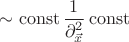 $\displaystyle\sim \operatorname{const} \frac{1}{\partial^2_{\vec{x}}} \operatorname{const}$