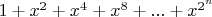$1+x^{2}+x^{4}+x^{8}+...+x^{2^{n}}$