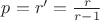 $p=r'={r\over r-1}$
