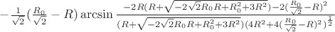 $-\frac{1}{\sqrt{2}}(\frac{R_{0}}{\sqrt{2}}-R)\arcsin\frac{-2R(R+\sqrt{-2\sqrt{2}R_{0}R+R_{0}^2+3R^2})-2(\frac{R_{0}}{\sqrt{2}}-R)^2}{(R+\sqrt{-2\sqrt{2}R_{0}R+R_{0}^2+3R^2})(4R^2+4(\frac{R_{0}}{\sqrt{2}}-R)^2)^\frac{1}{2}}$