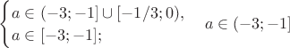 $\begin{cases}a \in (-3; -1] \cup [-1/3; 0),\\ a \in [-3; -1];\end{cases}  a \in (-3; -1]$