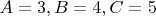 $A = 3, B = 4, C = 5$