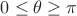 $0 \le \theta \ge \pi$