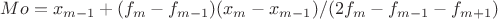 $Mo=x_{m-1}+(f_m-f_{m-1})(x_m-x_{m-1})/(2f_m-f_{m-1}-f_{m+1})$