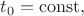 $t_0=\mathrm{const},$