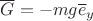 $\overline G=-mg\overline e_y$