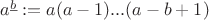 $a^{\underline{b}}:=a(a-1)...(a-b+1)$