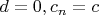 $d=0, c_n=c$