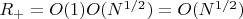 $R_{+}=O(1)O(N^{1/2})=O(N^{1/2})$
