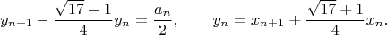 $$y_{n+1}-\frac{\sqrt{17}-1}4y_n=\frac{a_n}2,\qquad y_n=x_{n+1}+\frac{\sqrt{17}+1}4x_n.$$