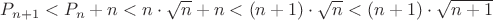 $P_{n+1}<P_{n}+n<n\cdot \sqrt{n}+n<(n+1)\cdot \sqrt{n}<(n+1)\cdot \sqrt{n+1}$