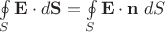 $\oint\limits_S \mathbf E\cdot d\mathbf S=\oint\limits_S \mathbf E\cdot \mathbf n\;dS$