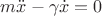 $m\ddot{x}-\gamma\dot{x}=0$
