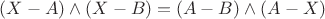 $(X - A)\wedge(X - B) = (A - B)\wedge(A - X)$