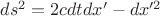 $ds^2=2cdtdx'-dx'^2$
