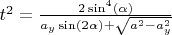 $t^2 = \frac{2\sin^4(\alpha)}{a_y\sin(2\alpha)+\sqrt{a^2-a_y^2}}$