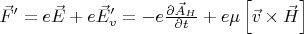 $\vec F' = e\vec E + e\vec E'_v  =  - e\frac{{\partial \vec A_H }}
{{\partial t}} + e\mu \left[ {\vec v \times \vec H} \right]$