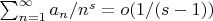 $\sum_{n=1}^\infty a_n/n^s =o(1/(s-1))$