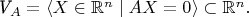 \textit{V_A} = \langle X \in \mathbb {R}^n \mid AX = 0 \rangle \subset \mathbb {R}^n.