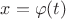 $x = \varphi(t)$