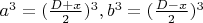 $a^3 = (\frac{D +x}{2})^3, b^3 = (\frac{D-x}{2})^3$