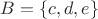 $B = \{c, d, e\}$