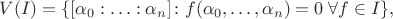 $$
  V(I) = \{ [\alpha_0 : \ldots :\alpha_n] \colon f(\alpha_0,\ldots,\alpha_n)=0 \; \forall f \in I \},
$$