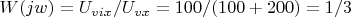 $W(jw) = U_{vix}/U_{vx}  =100/(100+200)=1/3$