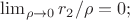 $\lim_{\rho \to 0} r_2/{\rho} = 0;$