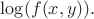 $$
\log(f(x,y)).
$$