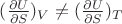 $(\frac{\partial U}{\partial S})_V\ne(\frac{\partial U}{\partial S})_T$
