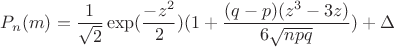 $$P_n(m) = \frac{1}{\sqrt{2\pinpq}}\exp(\frac{-z^2}{2})(1+\frac{(q-p)(z^3 - 3z)}{6\sqrt{npq}}) + \Delta$$