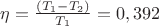$\eta=\frac {\((T_1- T_2)} {\(T_1}=0,392$