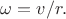 $\omega=v/r.$
