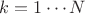 $k=1\cdots N$