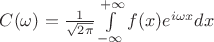$C(\omega)=\frac{1}{\sqrt{2\pi}}\int\limits_{-\infty}^{+\infty}f(x) e^{i\omega x} dx$